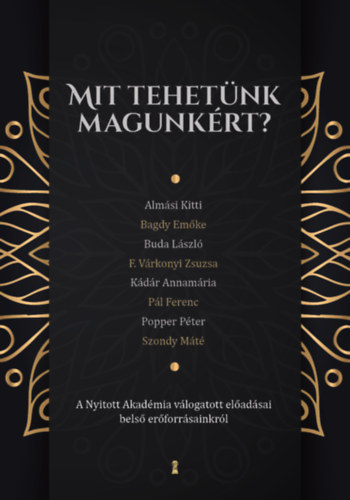 Bagdy Em�ke, Buda L�szl�, F. V�rkonyi Zsuzsa, K�d�r Annam�ria, P�l Ferenc, Popper P�ter, Szondy M�t� Alm�si Kitti - Mit tehet�nk magunk�rt? - A Nyitott Akad�mia v�logatott el�ad�sai bels� er�forr�sainkr�l