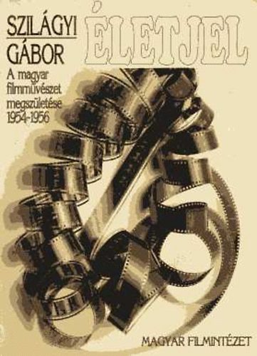 Szilgyi Gbor - letjel. A magyar filmmvszet megszletse 1954-1956