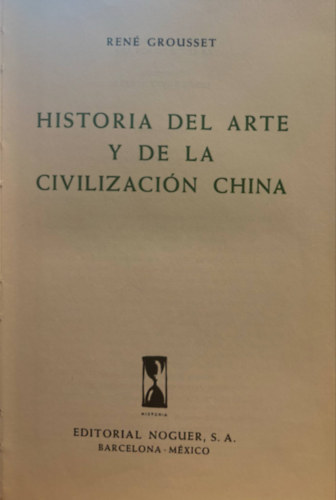 Historia Del Arte Y De La Civilizacin China (A mvszet trtnete s a knai civilizci) spanyol nyelven