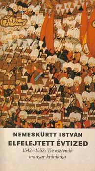 Elfelejtett vtized 1542-1552 tz esztend magyar krnikja