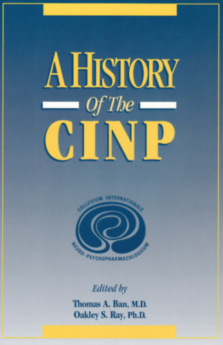 Thomas A. Ban M.D. - Oakley S.Ray Ph.D. - A History of the CINP