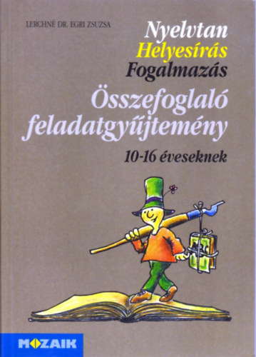 Nyelvtan - Helyesrs - Fogalmazs - sszefoglal feladatgyjtemny 10-16 veseknek