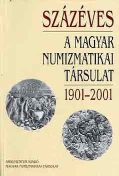 Baloghn brnyi H.-Sos F. - Szzves a Magyar Numizmatikai Trsulat 1901-2001