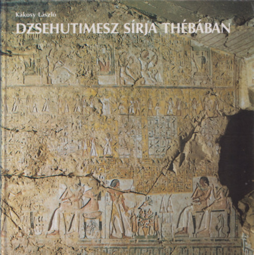 Dzsehutimesz sírja Thébában (Kivehető térképpel)