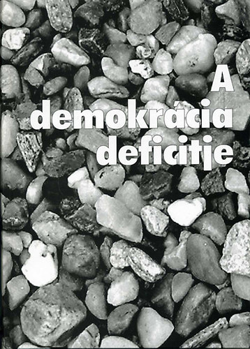 Csefk Ferenc - Horvth Csaba  (szerk.) - A demokrcia deficitje avagy a deficites hatalomgyakorls