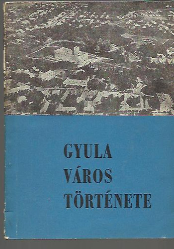 Gyula v�ros t�rt�nete (1214-1964)
