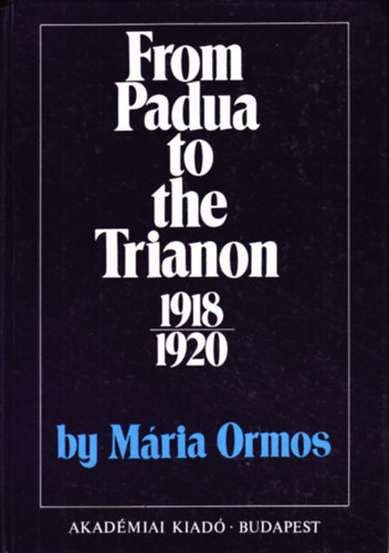 Mria Ormos - From Padua to the Trianon 1918-1920