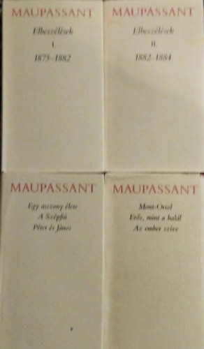 4db Maupassant k�nyv:Elbesz�l�sek I-II. 1875 -1882, 1882- 1884,Egy asszony �lete-A Sz�pfi�-P�ter �s J�nos,
