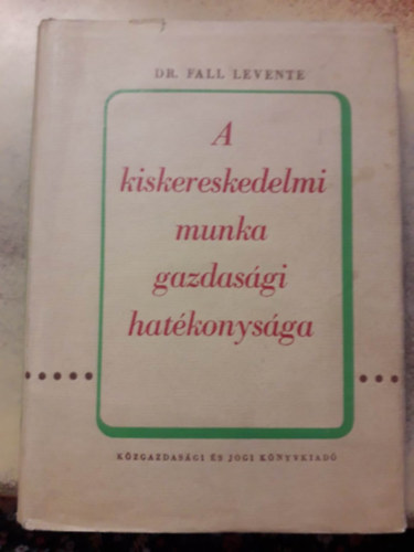 Dr. Fall Levente - A kiskereskedelmi munka gazdasgi hatkonysga