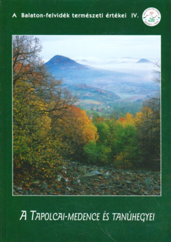 Fut� J�nos  (szerk.) - A Tapolcai-medence �s tan�hegyei (A Balaton-felvid�k term�szeti �rt�kei IV.)