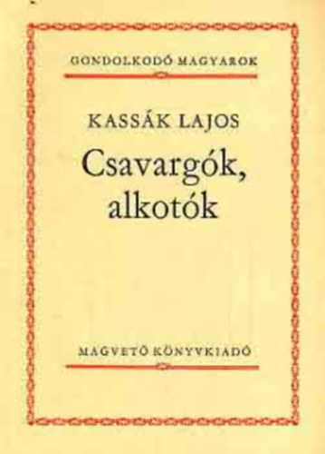 Csokonai Vitz Mihly, Brodarics Istvn, Bartk Bla, Blni Farkas Sndor, Vajda Jnos, Nmeth Lszl, Kardos Tibor, Sink Ervin, Arany Lszl, Babits Mihly, Janus Pan Kassk Lajos - 14 db. Gondolkod magyarok: Csavargk, alkotk, Csokonai V. M. beszdei ( 1795-1804 ), Igaz lers a magyaroknak trkkkel Mohcsnl vvott csatjrl, A npzenrl, Napltredk ( 1835-1836 ), Egy honvd napljbl, San Rem