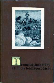 Benedek Istvn - Termszettudomny a francia felvilgosodsban (Eurpai antolgia sorozat - A francia felvilgosods)