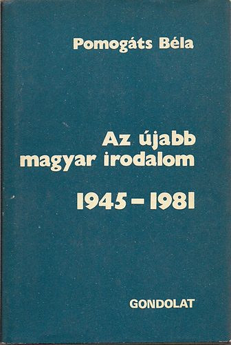 Az �jabb magyar irodalom 1945-1981