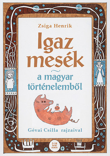 Igaz mes�k a magyar t�rt�nelemb�l - dedik�lt