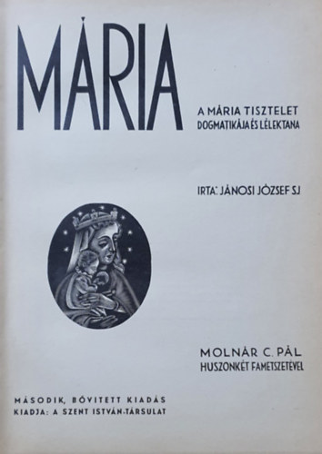 J�nosi J�zsef - M�ria - A M�ria tisztelet dogmatik�ja �s l�lektana