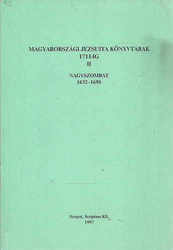 Magyarorszgi jezsuita knyvtrak 1711-ig II. Nagyszombat 1632-1690