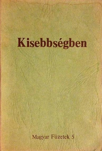 Kisebbs�gben (Magyar F�zetek 5)