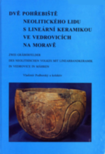 Dve pohrebiste - Neolitickho lidu s linern keramikou ve vedroviccha na morave