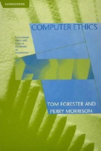 Computer Ethics - Second Edition - Cutionary Tales and Ethical Dilemmas in Computing