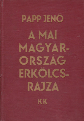 A mai Magyarorszg erklcsrajza - Korunk kritikja 1918-1933