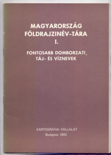 Magyarorszg fldrajzinv-tra I.- Fontosabb domborzati, tj- s vznevek (Magyar-angol - Msodik, tdolgozott kiads)