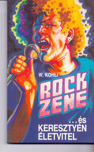Walter Kohli - Rockzene...s keresztyn letvitel (A XX. szzad legnagyobb zenei forradalma)