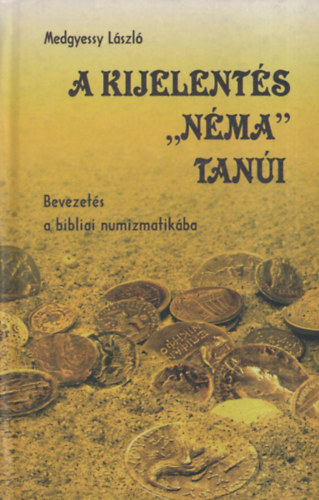 A kijelent�s "n�ma" tan�i - Bevezet�s a bibliai numizmatik�ba (dedik�lt)