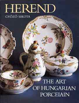 Gy�z� Sikota - Herend: The art of hungarian porcelain