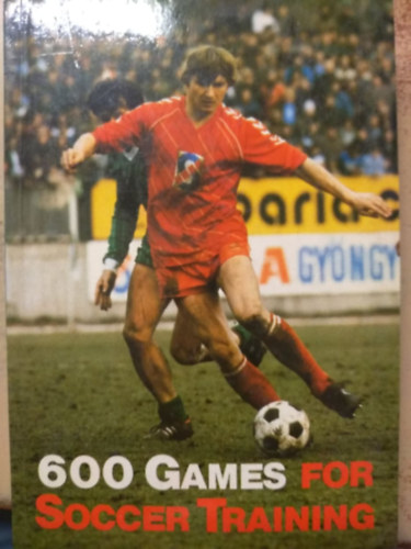 Plfai Jnos, Benedek Endre - 600 Games for Soccer Training - 600 jtk foci edzshez