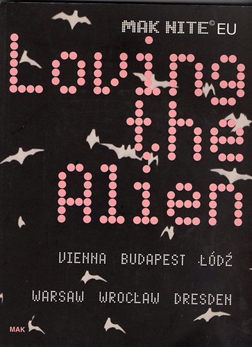 Peter Noever - Loving the Alien - VIENNA - BUDAPEST - D - WARSAW - WROCAW - DRESDEN