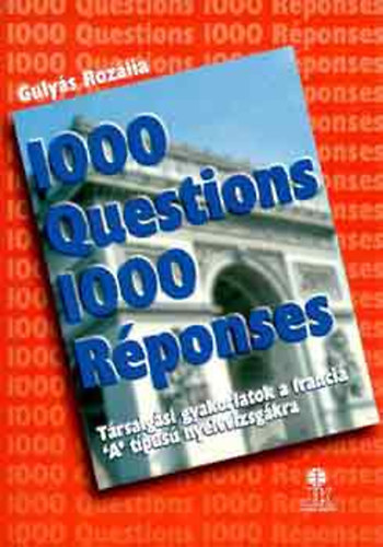 1000 Questions 1000 Rponses (1000 Krds 1000 Vlasz) - Trsalgsi gyakorlatok a francia 'A' tpus nyelvvizsgkra