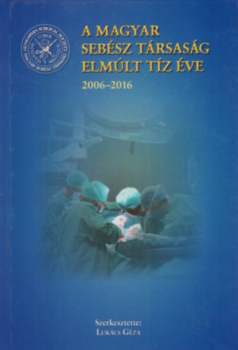 Lukcs Gza - A Magyar Sebsz Trsasg elmlt tz v 2006-2016