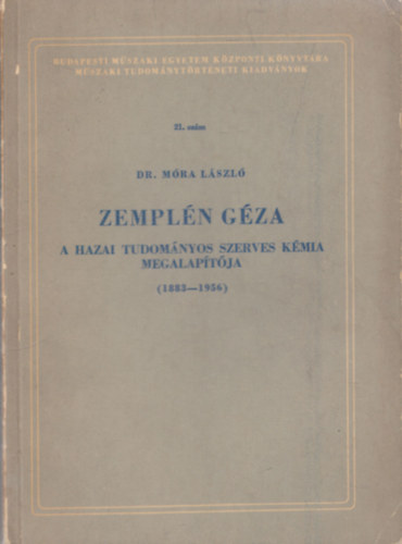 Dr. Mra Lszl - Zempln Gza a hazai tudomnyos szerves kmia megalaptja (1883-1956)