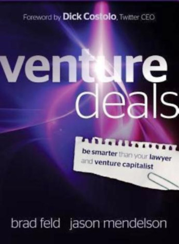 Jason Mendelson Brad Feld - Venture Deals: Be Smarter Than Your Lawyer and Venture Capitalist