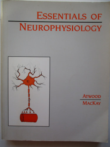 Harold L. Atwood - Essentials of neurophysiology