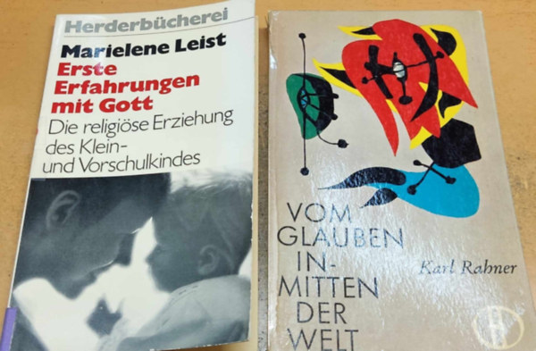 Karl Rahner Marielene Leist - Erste Erfahrungen mit Gott: Die religise Erziehung des Klein- und Vorschulkindes + Vom Glauben inmitten der Welt (2 ktet)