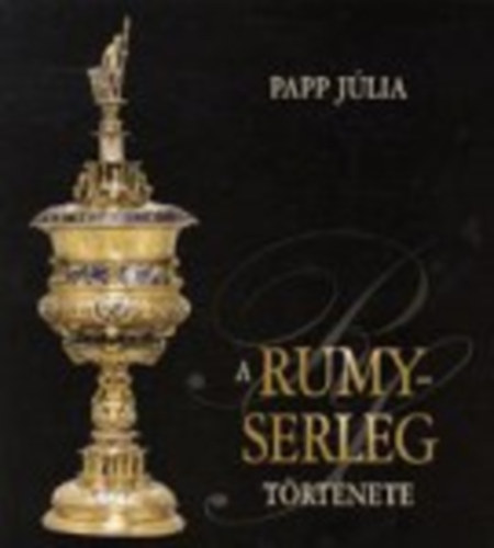 Papp Jlia - A Rumy-serleg trtnete