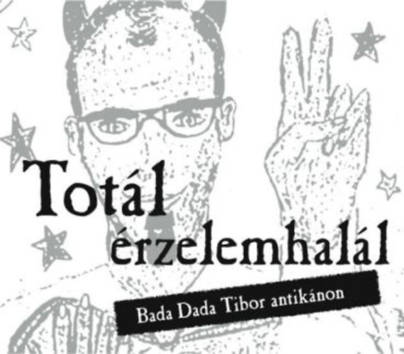 Totl rzelemhall- Bada Dada Tibor antiknon