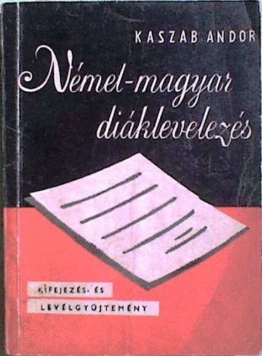 Kaszab Andor - Nmet-magyar diklevelezs (Kifejezs- s levlgyjtemny)