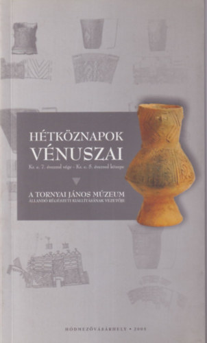Htkznapok vnuszai A Tornyai Jnos Mzeum lland rgszeti killtsnak vezetje - Hdmezvsrhely ( Bemutat fzet )