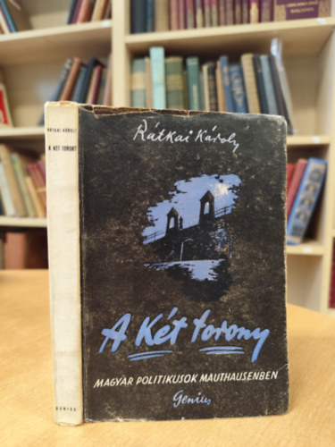 A k�t torony - Magyar politikusok Mauthausenben