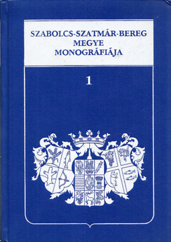 Cserveny�k L�szl�  (szerk.) - Szabolcs-Szatm�r-Bereg megye monogr�fi�ja I.