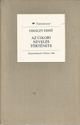 Finczy Ern - Az jkori nevels trtnete 1600-1800 (Tudomnytr)- reprint