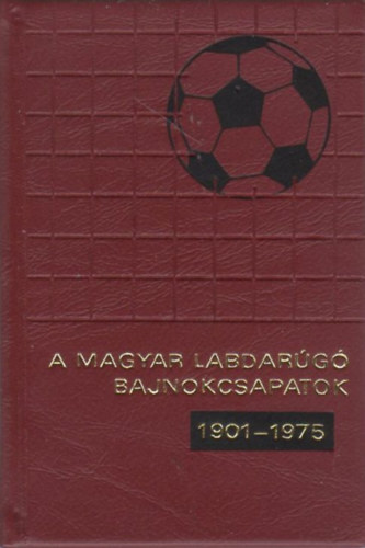 Szcs Lszl - A magyar labdarg bajnokcsapatok (1901-1975)- miniknyv
