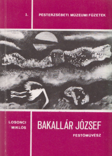 Bakallr Jzsef - a Kis-Duna festje (Pesterzsbeti mzeumi fzetek 1.)
