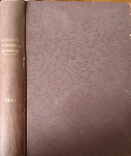 Kabdeb Gyula  (szerk.) - Az ptmvszet trtnete I. - kor (unicus)