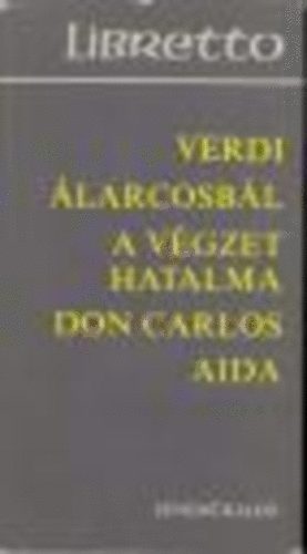 Verdi - larcosbl-A vgzet hatalma-Don Carlos-Aida (libretto)
