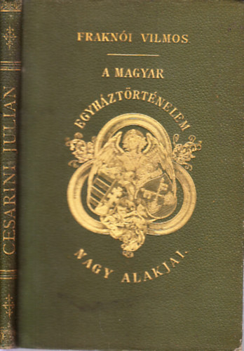 Cesarini Juli�n b�bornok magyarorsz�gi p�pai k�vet �lete (A magyar egyh�zt�rt�nelem nagy alakjai)