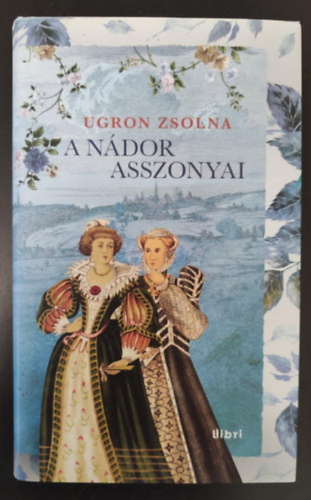A ndor asszonyai - Bthory Anna trtnete folytatdik... (Egyedi termkfotval)