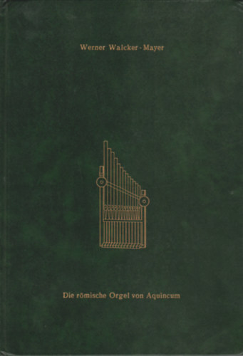 Die r�mische Orgel von Aquincum